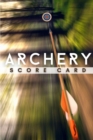 Archery Score Card : The Best Archery Score Sheets Notebook And Score Cards Book For Adults, Suitable For Men And Women. Great New Archery Score Book And Log Sheet For All Players. Get The New Archery - Book