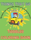 Things That Go Toddler Coloring Book - Cars, Planes, Ships, Trucks, Construction Vehicles Simple Images for Toddlers. - Book