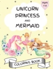 Unicorn, Princess and Mermaid Coloring Book - For Kids Ages 4-8, Amazing and Cute Coloring Pages for Girls and Boys - Book
