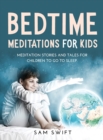 Bedtime Meditations for Kids : Meditation Stories and Tales for Children to Go to Sleep. - Book