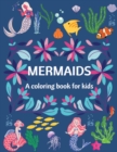 Mermaids - A Coloring Book for Kids - Ages 4-8, Amazing and Cute Coloring Pages for Girls and Boys - Book