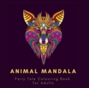 Animal Mandala. Fairy Tale Colouring Book For Adults : Adult Colouring Book For Relaxation. Stress Relieving Patterns. Animal Mandala. Fairy Tale Colouring Book. 8.5x8.5 Inches, 230 pages. - Book