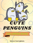 Cute Penguins Coloring Book : Funny Penguins Coloring Book Adorable Penguins Coloring Pages for Kids 25 Incredibly Cute and Lovable Penguins - Book