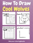 How To Draw Cool Wolves : A Step-by-Step Drawing and Activity Book for Kids to Learn to Draw Cool Wolves - Book
