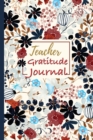 Teacher Gratitude Journal : Teacher to Teacher Gift Journal for Daily Reflection and Gratitude - Book