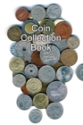 Coin Collection Book : Collectors of Coins Inventory Book Organizer Logbook Journal - Book