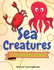 Sea Creatures Coloring Book : Cute Sea Creatures Coloring Book Sea Creatures Coloring Pages for Kids 25 Incredibly Cute and Lovable Sea Creatures - Book