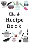 Blank Recipe Book : Empty Blank Food Recipe Book Cookbook to Write In Journal Notebook with Tabs - Book