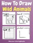 How To Draw Wild Animals : A Step-by-Step Drawing and Activity Book for Kids to Learn to Draw Wild Animals - Book