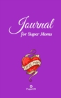 Journal for Super Moms -Purple Hardcover -124 pages- 6X9 Inches - Book