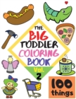 The BIG Toddler Coloring Book - 100 things - Vol.2 - 100 Coloring Pages! Easy, LARGE, GIANT Simple Pictures. Early Learning. Coloring Books for Toddlers, Preschool and Kindergarten, Kids Ages 2-4 - Book