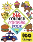 The BIG Toddler Coloring Book - 100 things - Vol.1 - 100 Coloring Pages! Easy, LARGE, GIANT Simple Pictures. Early Learning. Coloring Books for Toddlers, Preschool and Kindergarten, Kids Ages 2-4. - Book