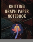 Knitting Graph Paper Notebook : Note Graph Paper Planner Project, Knitting Graph Paper Notebook, Knitters Graph Paper Journal, Composition Notebooks Journals Quad Square Notepads Books. Patterns Book - Book