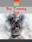 Dog Training Log : Dog Training Log Book, Dog Training Record Keeping, Instructor/ Owner Log Book To Train Your Pet, Keep A Record & Template Log Note - Book