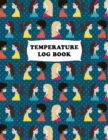 Temperature Log Book : Body Temperature Monitoring Log Sheets Tracker, Employees, Patients, Visitors, Staff Temperature Control, White Paper, 8.5&#8243; x 11&#8243;, 120 Pages - Book