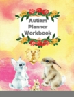 Autism Planner Workbook : A 52 Week Logbook and Notebook for Parents to document and track Therapy Goals, Appointments, Activities, Challenges, ... of their children on the Autism Spectrum - Book