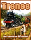 Trenes : Hermosos Libros para Colorear para Adultos, Adolescentes, Personas Mayores, con Motores de Vapor, Locomotoras, Trenes Electricos y Mas (Paginas para Colorear Relajantes para Adultos, Relajaci - Book