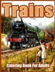 Trains : Beautiful Coloring Books for Adults, Teens, Seniors, With Steam Engines, Locomotives, Electric Trains and more (Relaxing Coloring Pages for Adults Relaxation) - Book