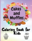 Cakes and Muffins Coloring Book For Kids : Adorable Coloring Book for Cute Girls and Boys Ages 2-4, 4-8, 9-12, - Book