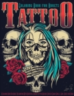Tattoo Coloring Book for Adults : Adult Coloring Book for Relaxation and Stress Relieving with Beautiful Modern Tattoo Designs such as Sugar Skulls, Guns, Roses, Motorcycle and More! For Women and Men - Book