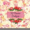 50 Flower Designs : Incredibly Fun and Relaxing Flowers, Gardens, and Floral Animals - Book