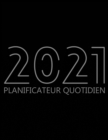 2021 Planificateur Quotidien : Organisateur de 12 Mois, Agenda pour 365 Jours, Une Page Par Jour, Agenda Horaire pour les Activites et Rendez-vous Quotidiens, Livre Blanc, 8.5" x 11", 378 Pages - Book