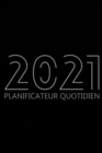 2021 Planificateur Quotidien : Organisateur de 12 Mois, Agenda pour 365 Jours, Une Page Par Jour, Agenda Horaire pour les Activites et Rendez-vous Quotidiens, Livre Blanc, 6 "x 9", 378 Pages - Book