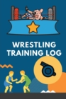 Wrestling Training Log : Give it a try, see the results - Book