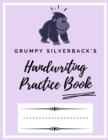 Grumpy Silverback's Handwriting Practice Book : Kindergarten Writing Paper - 200 pages 8.5x11 Handwriting Notebook for Kids - Book