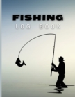 Fishing Log Book : Amazing Fishing Journal for Adults and Kids - Track Your Fishing Trips And Fish Catches With Your Friends! - Book