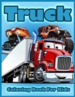 Truck Coloring Book for Kids : Coloring Book with Fire Trucks, Tractor, Mobile Cranes, Bulldozers, Monster Trucks, and More, Coloring Book for Toddlers & Kids Ages 2-4, 4-8 - Book