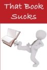 That Book Sucks : Review Books I Have Read Journal Writing Notebook - Book Review Logbook Journal for Critics - Book