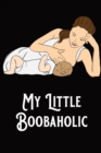 My Little Boobaholic : Baby Feeding and Diaper Tracker - Breastfeeding Journal Organizer with Baby Mood - Book