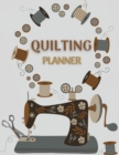 Quilting Planner : Amazing Quilt Project Planner, History Journal & Scrapbook - Quilting Planner Notebook With Quilt Design Record, Quilting Reference Tables, Fabric Stash, Batting, Interface Details - Book