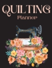 Quilting Planner : Amazing Quilting Journal Planner Notebook To Keep Track Of Projects, Planned Quilts, Fabric Stash, Batting & Interface Details - Everything You Need To Dream, Plan & Organize Your P - Book