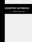 Isometric Notebook : Isometric Graph Paper Notebook, 180 Pages Sized 8.5" x 11" Inches, Softcover Book, For 3D Design, Technical Drawing, Artwork - Book