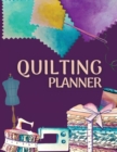 Quilting Planner and Journal : Amazing Quilting Planner Notebook: Quilt Project History Record, Quilt Design Record, Quilting Reference Tables, Fabric Stash, Batting, Interface Details And Much More! - Book