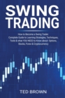 Swing Trading : How to Become a Swing Trader. Complete Guide to Learning Strategies, Techniques, Tools & what YOU NEED to Know about: Options, Stocks, Forex & Cryptocurrency - Book