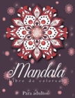 Mandala : Libro de Colorear mas Hermoso para Adultos, Mandalas para Aliviar el Estres y Relajacion, Libro de Colorear de Mandala Mistico. - Book