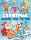Christmas Coloring Book for Kids : Amazing Christmas Coloring Pages for Kids, Boys and Girls Christmas Gift For Kids, Children and Preschoolers To Enjoy The Holiday Season Beautiful Pages to Color wit - Book