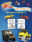 Trucks, Planes And Cars Coloring Book For Kids Age 3-5 : Amazing Collection of Cool Trucks, Planes and Cars Coloring Pages Activity Book for Toddlers, Preschoolers, Boys, Girls & Kids Ages 2-4, 3-5 Cu - Book