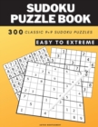 Sudoku Puzzle Books For Adults : Big Book of 300 Sudoku Puzzles: Easy, Medium, Hard, Expert, Extreme with instructions on how to play - 300 Classic 9x9 Puzzles - Challenge for your Brain! - Book