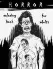 Horror Coloring Book for Adults : Horror Stress Relieving Illustrations with Scary Monsters, Creepy Scenes, and a Spooky Adventure - Book