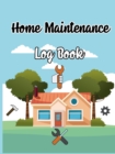 Home Maintenance Log Book : Record All Your Important Information, Home Maintenance, Home Journal, Home Repair Books - Book