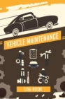 Vehicle Maintenance Log Book : Repairs And Maintenance Record Book for Cars, Trucks, Motorcycles and Other Vehicles with Parts List and Mileage Log, Auto Maintenance Log Book - Book
