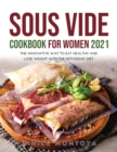 Sous Vide Cookbook for Women 2021 : The Innovative Way to Eat Healthy and Lose Weight with The Ketogenic Diet - Book