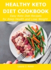 Healthy Keto Diet Cookbook : Easy Keto Diet Recipes for Keep Health and Lose Weight - Book