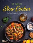 The Complete Slow Cooker : No-Fuss Recipes for Classic Dishes - Book