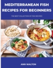 Mediterranean Fish Recipes for Beginners : The Best Collection Of Fish Recipes - Book