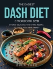 The Easiest Dash Diet Cookbook 2021 : Over 80 Delicious and Simple Recipes to Enjoy with your Family - Book